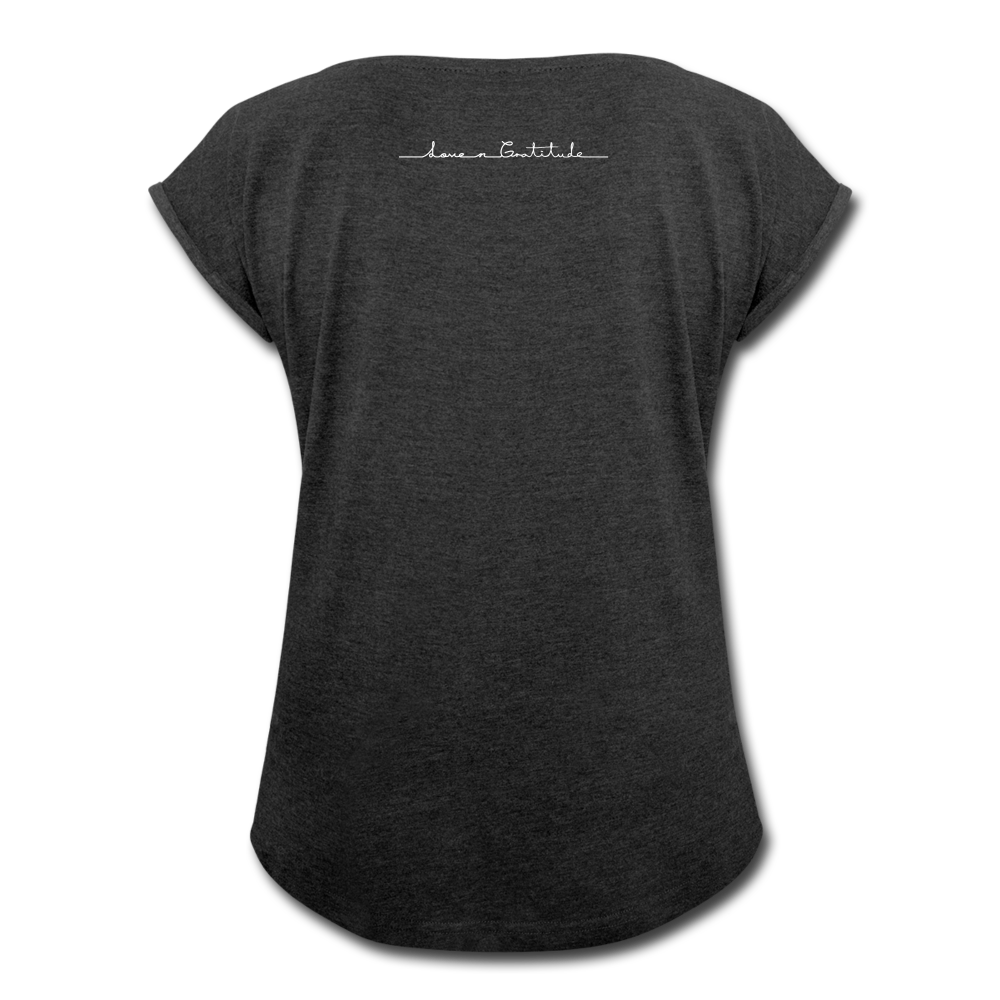 Women's Roll Cuff T-Shirt Love n Gratitude on back - heather black