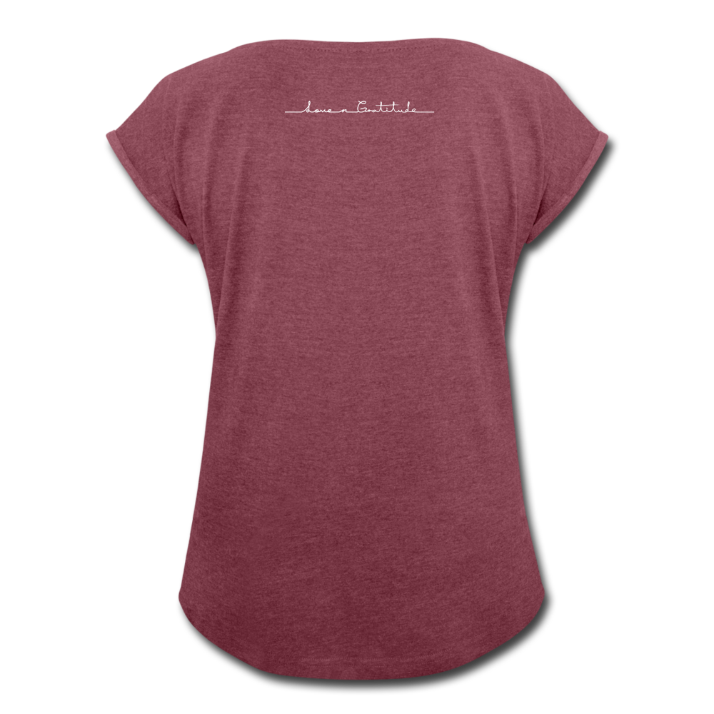 Women's Roll Cuff T-Shirt Love n Gratitude on back - heather burgundy